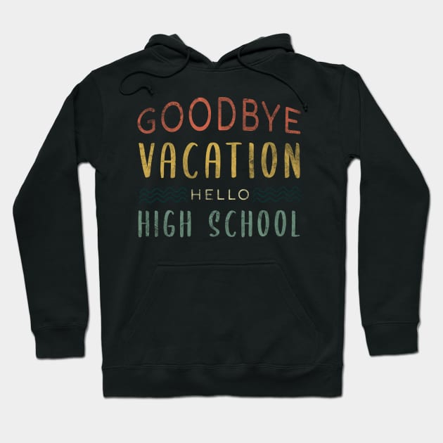 Goodbye Vacation Hello High School - Back To School Hoodie by zerouss